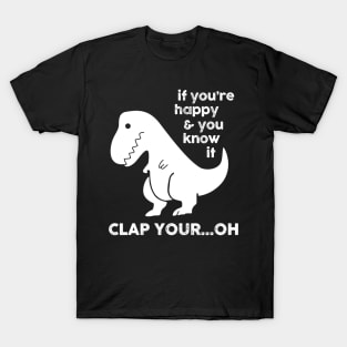 If You're Happy & You Know If Clap Your Oh T-Shirt